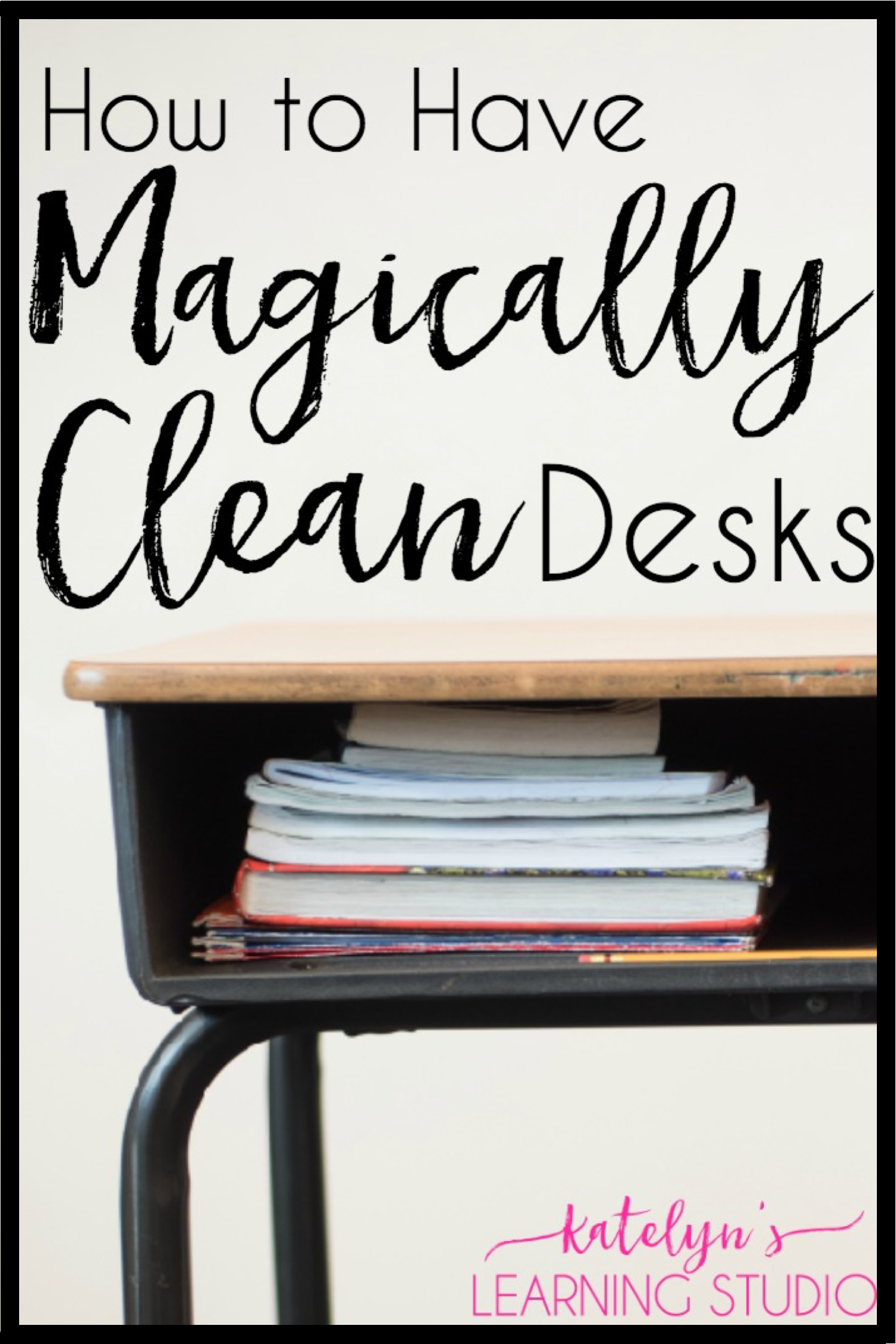 https://katelynslearningstudio.com/wp-content/uploads/2019/02/Magically-Clean-Desks-Pinnable-Image.png