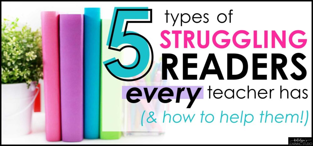 Types of struggling readers every teacher has and reading intervention strategies