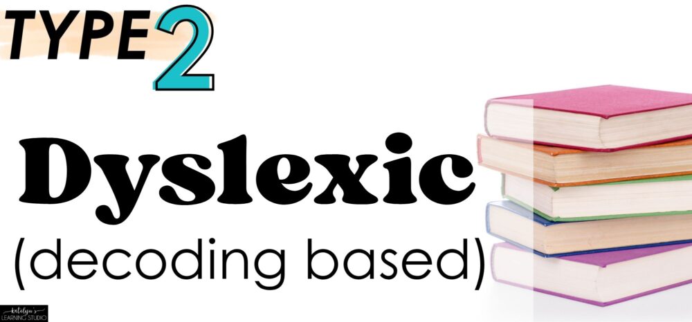 Type 2 struggling reader - Dyslexic with decoding-based reading difficulties