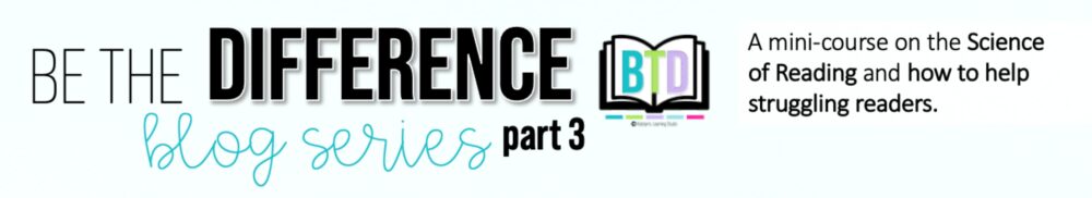Be the Difference blog series Part 3 banner - Science of Reading mini-course
