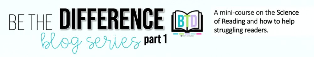 Be the Difference blog series Part 1 banner - Science of Reading mini-course